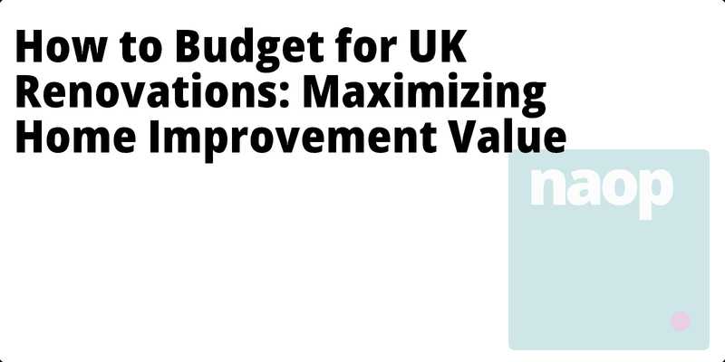 How to Budget for UK Renovations: Maximizing Home Improvement Value hero