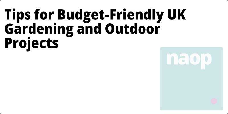 Tips for Budget-Friendly UK Gardening and Outdoor Projects hero