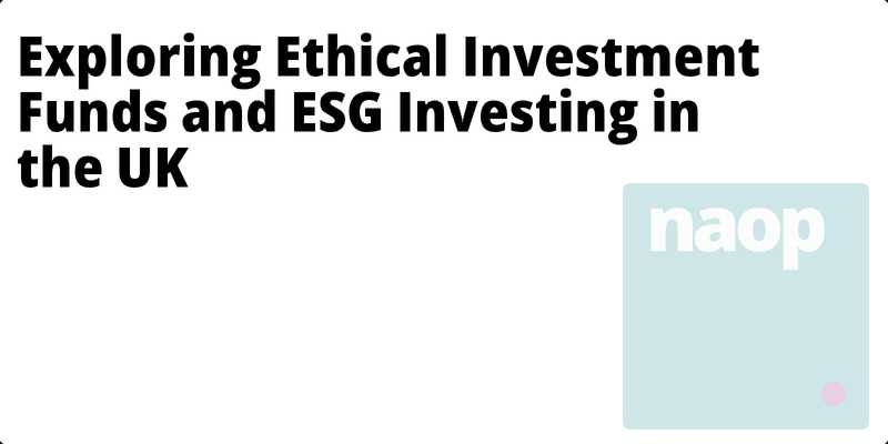 Exploring Ethical Investment Funds and ESG Investing in the UK hero
