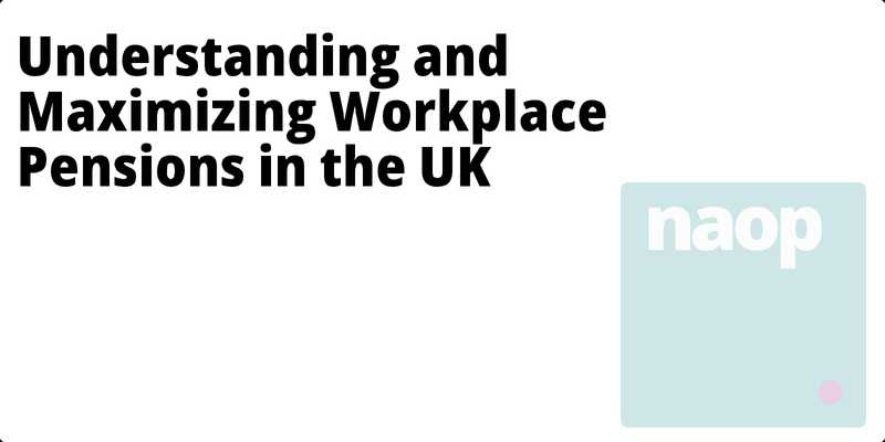 Understanding and Maximizing Workplace Pensions in the UK hero