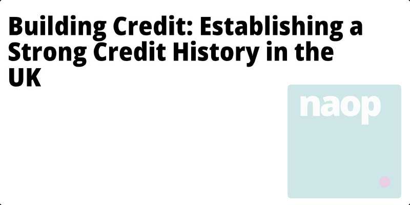 Building Credit: Establishing a Strong Credit History in the UK hero