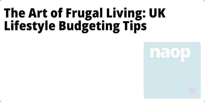 The Art of Frugal Living: UK Lifestyle Budgeting Tips hero