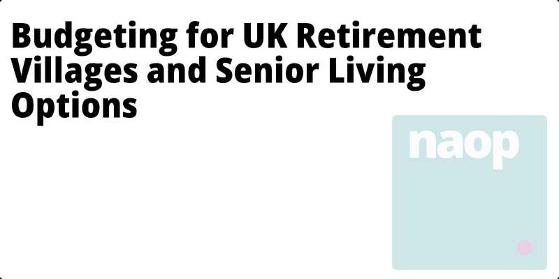 Budgeting for UK Retirement Villages and Senior Living Options hero