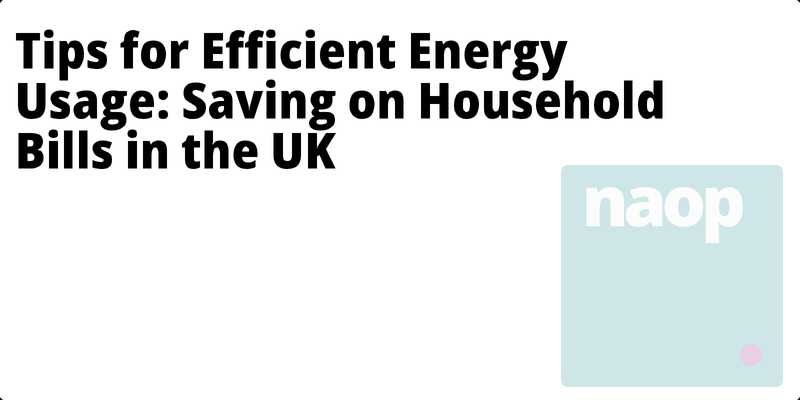 Tips for Efficient Energy Usage: Saving on Household Bills in the UK hero