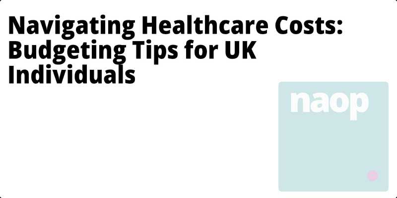 Navigating Healthcare Costs: Budgeting Tips for UK Individuals hero