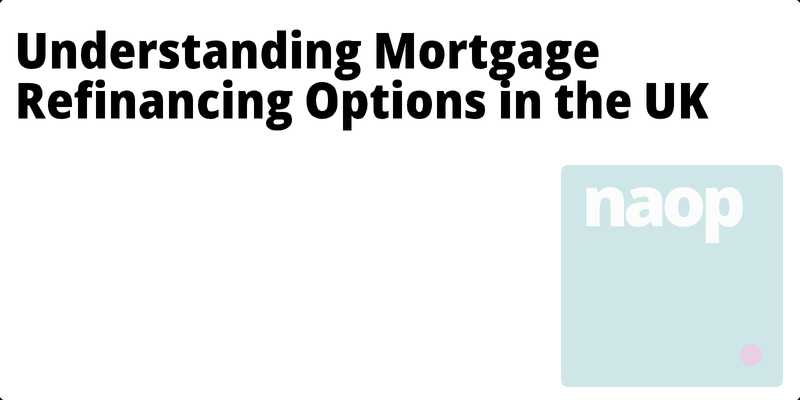 Understanding Mortgage Refinancing Options in the UK hero