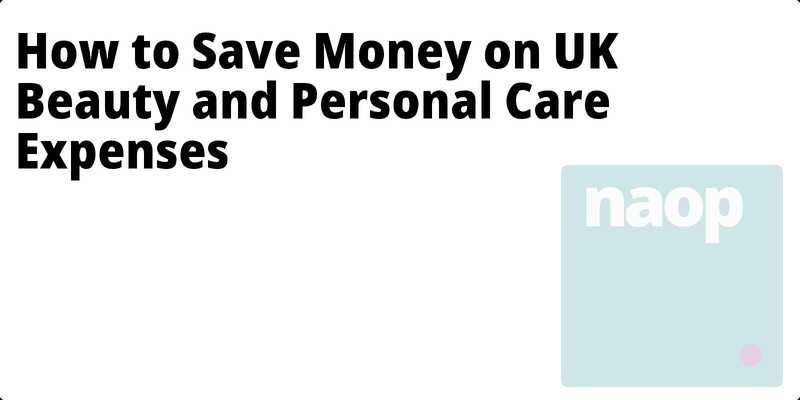How to Save Money on UK Beauty and Personal Care Expenses hero