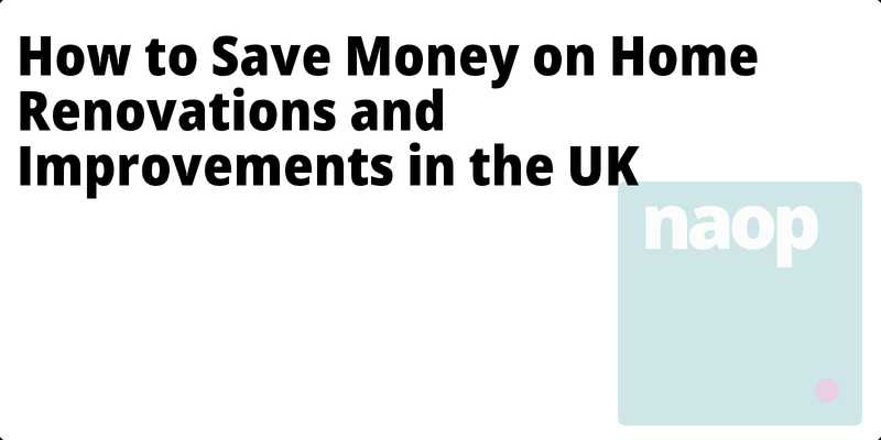 How to Save Money on Home Renovations and Improvements in the UK hero