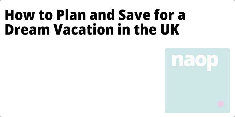 How to Plan and Save for a Dream Vacation in the UK hero