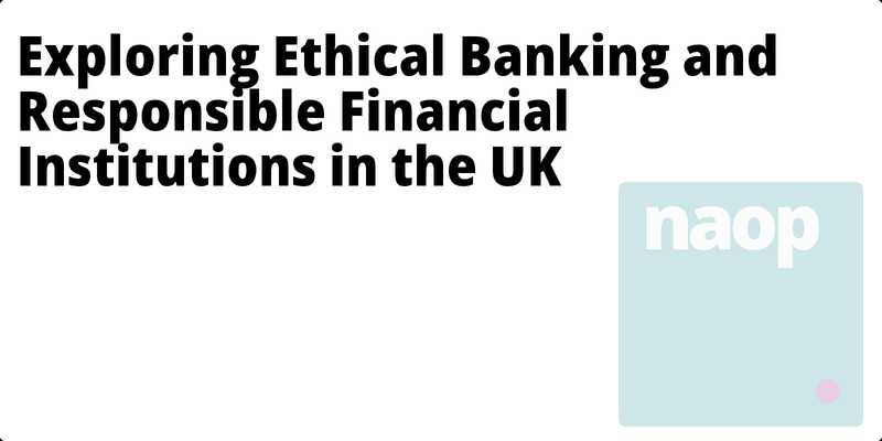 Exploring Ethical Banking and Responsible Financial Institutions in the UK hero