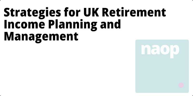 Strategies for UK Retirement Income Planning and Management hero