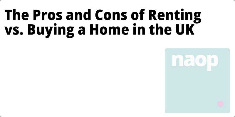 The Pros and Cons of Renting vs. Buying a Home in the UK hero