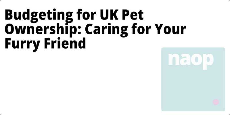 Budgeting for UK Pet Ownership: Caring for Your Furry Friend hero