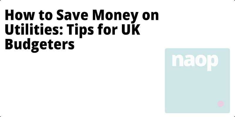 How to Save Money on Utilities: Tips for UK Budgeters hero