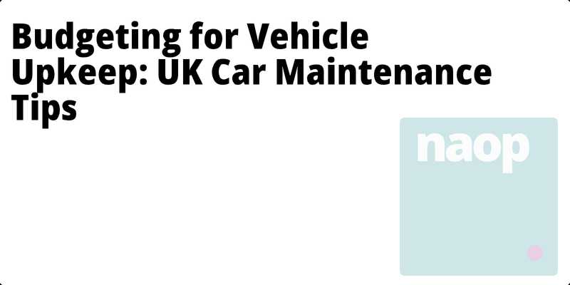 Budgeting for Vehicle Upkeep: UK Car Maintenance Tips hero