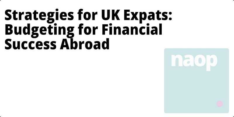 Strategies for UK Expats: Budgeting for Financial Success Abroad hero