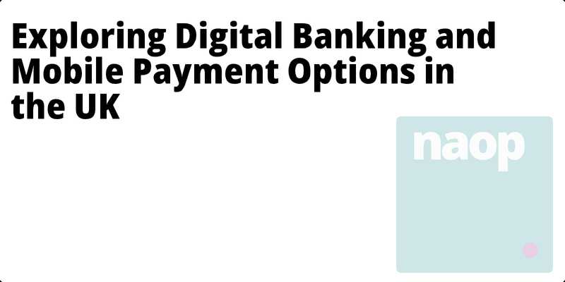 Exploring Digital Banking and Mobile Payment Options in the UK hero