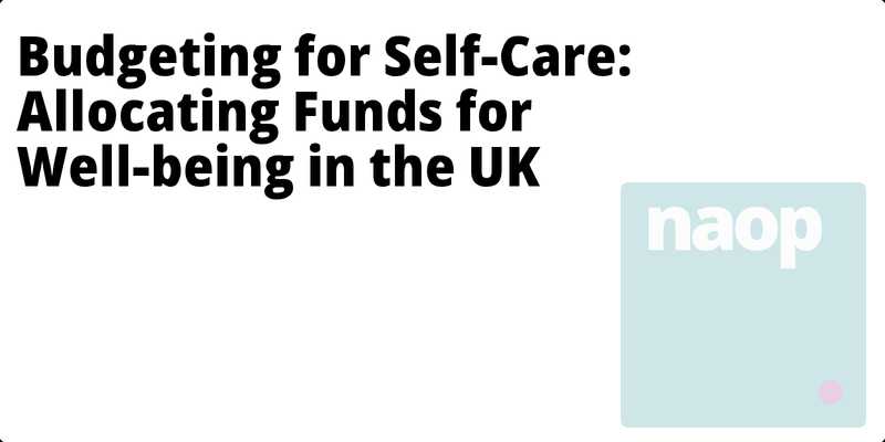 Budgeting for Self-Care: Allocating Funds for Well-being in the UK hero