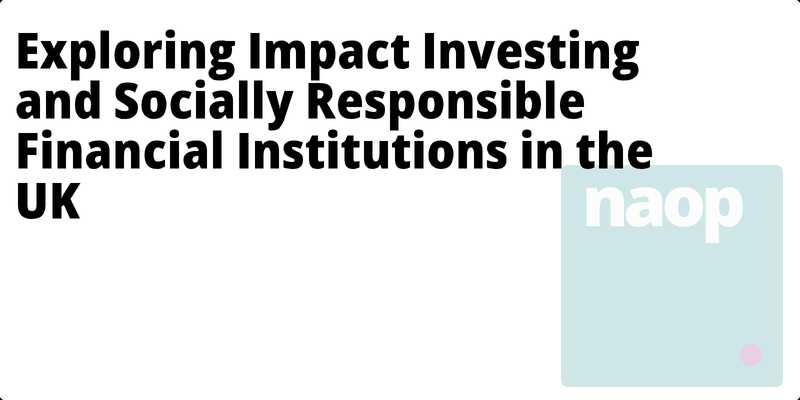 Exploring Impact Investing and Socially Responsible Financial Institutions in the UK hero