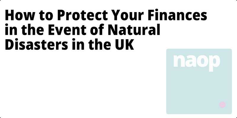 How to Protect Your Finances in the Event of Natural Disasters in the UK hero